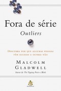 Fora de Série - Outliers - Malcolm Gladwell (Editora Sextante)